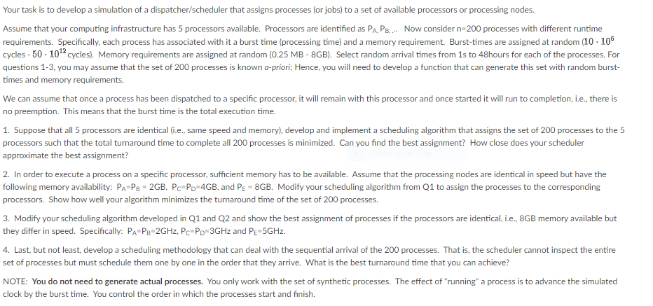 Your Task Is To Develop A Simulation Of A Dispatcher Scheduler That Assigns Processes Or Jobs To A Set Of Available Pr 1