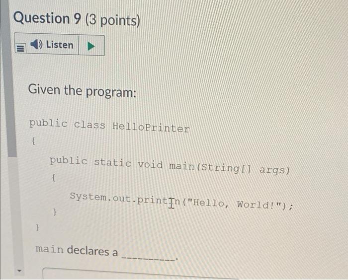 Question 9 3 Points 4 Listen Given The Program Public Class Helloprinter Public Static Void Main String Args 1