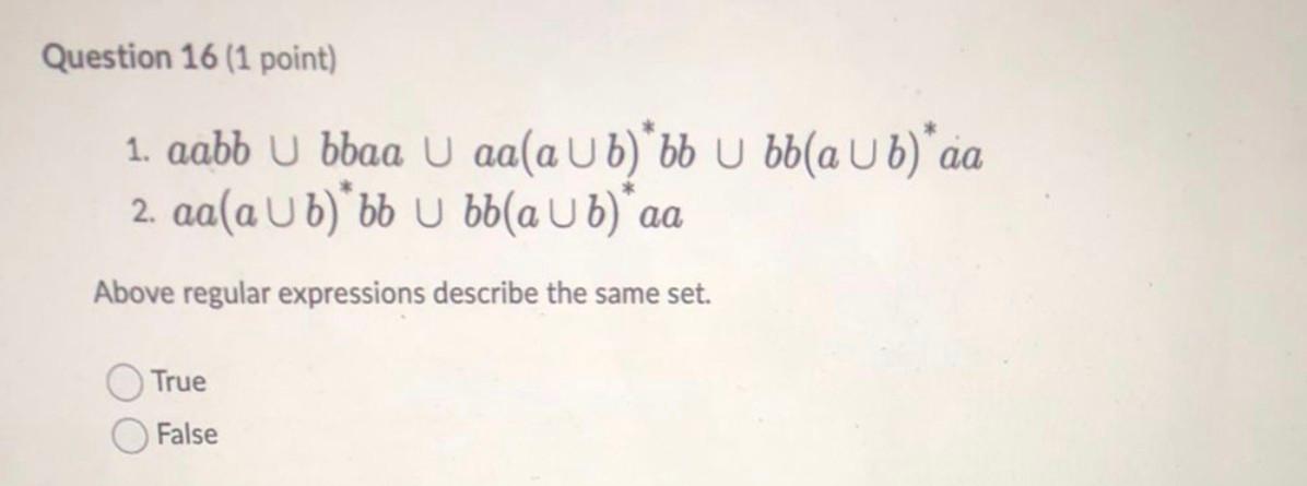 Question 16 1 Point 1 Aabb U Bbaa U Aa Ab Bbbb Ab Aa 2 Aa A Ub Bb U Bb Ab Aa Above Regular Expressions Describe 1