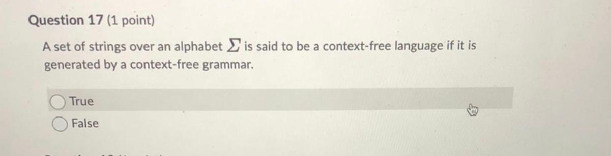 Question 17 1 Point A Set Of Strings Over An Alphabet Is Said To Be A Context Free Language If It Is Generated By A Co 1