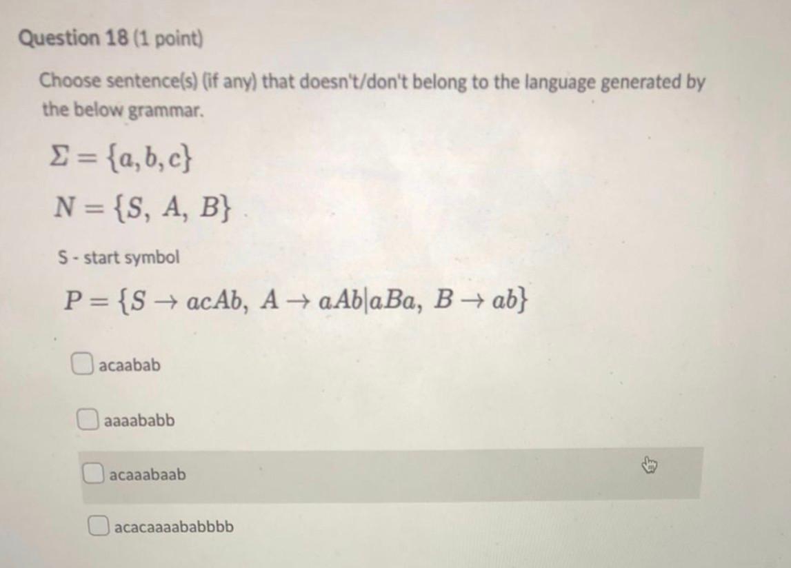 Question 18 1 Point Choose Sentence S If Any That Doesn T Don T Belong To The Language Generated By The Below Gramm 1