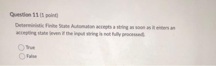 Question 11 1 Point Deterministic Finite State Automaton Accepts A String As Soon As It Enters An Accepting State Eve 1