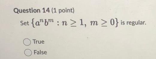 Question 14 1 Point Set Anbm N 1 M 0 Is Regular True False 1