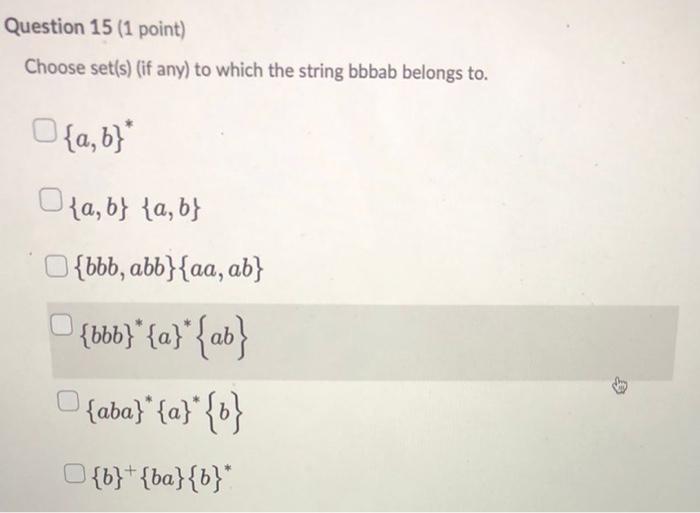 Question 15 1 Point Choose Set S If Any To Which The String Bbbab Belongs To A B A B A B O Bbb Abb Aa Ab 1