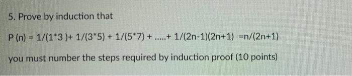 5 Prove By Induction That P N 1 1 3 1 3 5 1 57 1 2n 1 2n 1 N 2n 1 You Must Number The Steps Req 1