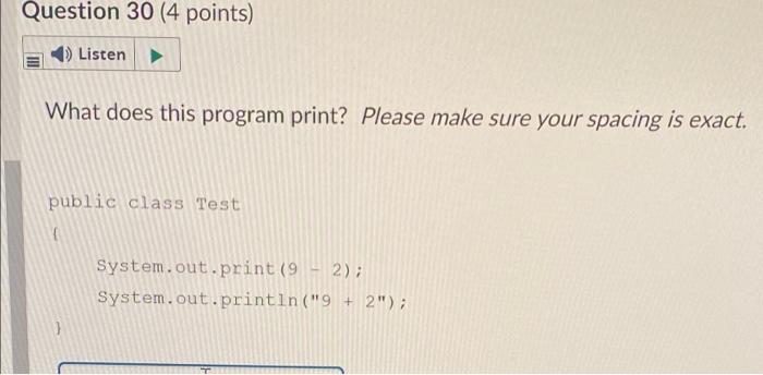 Question 30 4 Points 4 Listen What Does This Program Print Please Make Sure Your Spacing Is Exact Public Class Test 1