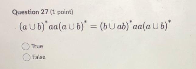Question 27 1 Point A Ub Aa A Ub Bab Aa Ab True False Question 31 1 Point A Language Is Regular If An 1