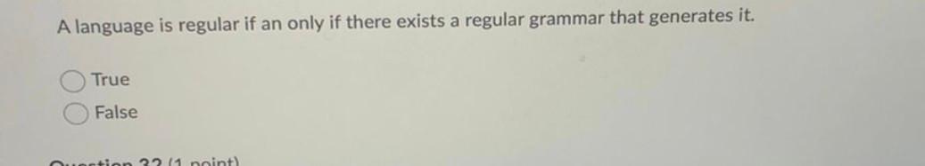 A Language Is Regular If An Only If There Exists A Regular Grammar That Generates It True False 32 1 Point 1