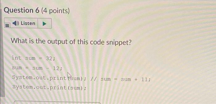 Question 6 4 Points Listen What Is The Output Of This Code Snippet Int Sum 32 Sum Sum 12 System Out Print Sum 1