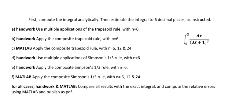 First Compute The Integral Analytically Then Estimate The Integral To 6 Decimal Places As Instructed A Handwork Use 1