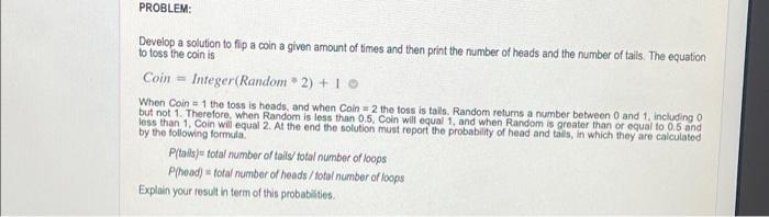 Problem Develop A Solution To Flip A Coin A Given Amount Of Times And Then Print The Number Of Heads And The Number Of 1