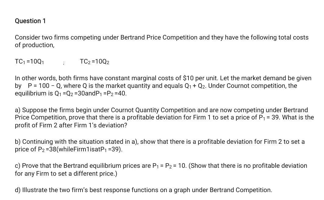 Question 1 Consider Two Firms Competing Under Bertrand Price Competition And They Have The Following Total Costs Of Prod 1