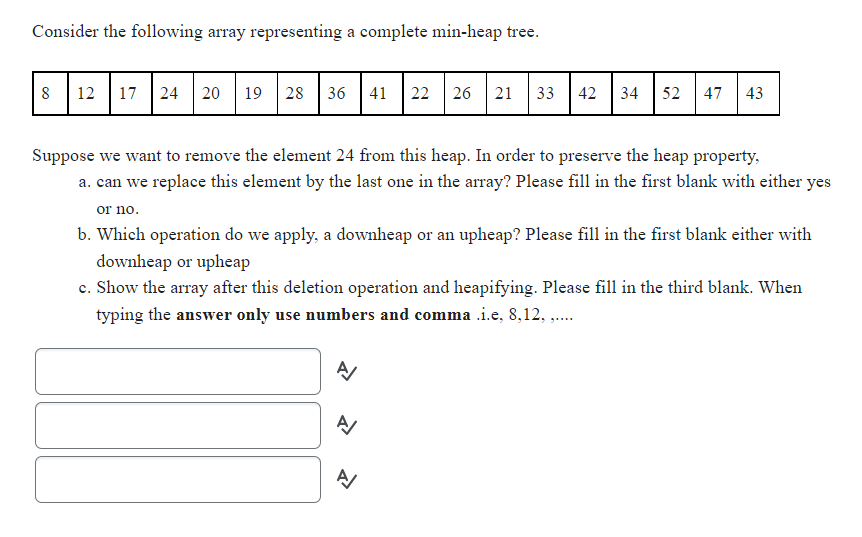 Consider The Following Array Representing A Complete Min Heap Tree 8 12 17 24 20 19 28 36 41 22 26 21 33 Suppose We Wan 1