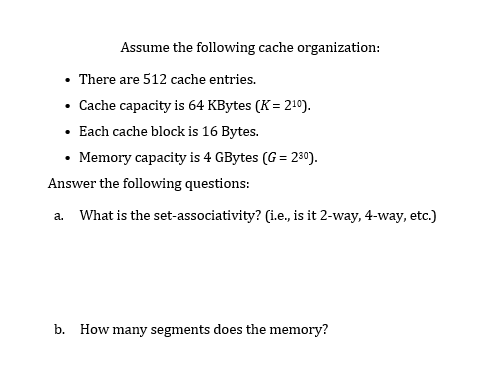 Assume The Following Cache Organization There Are 512 Cache Entries Cache Capacity Is 64 Kbytes K 210 Each 1