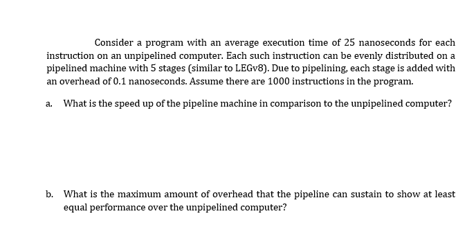 Consider A Program With An Average Execution Time Of 25 Nanoseconds For Each Instruction On An Unpipelined Computer Eac 1