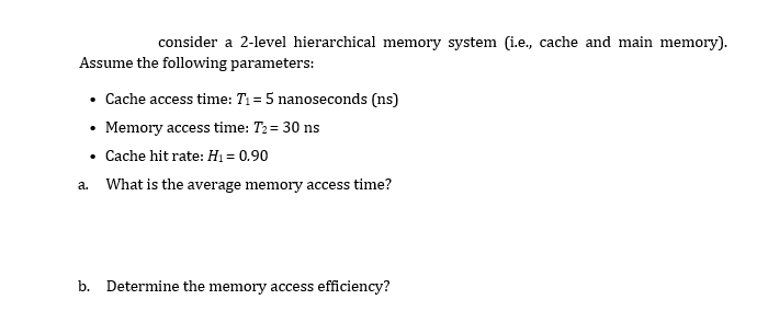 Consider A 2 Level Hierarchical Memory System I E Cache And Main Memory Assume The Following Parameters Cache Ac 1