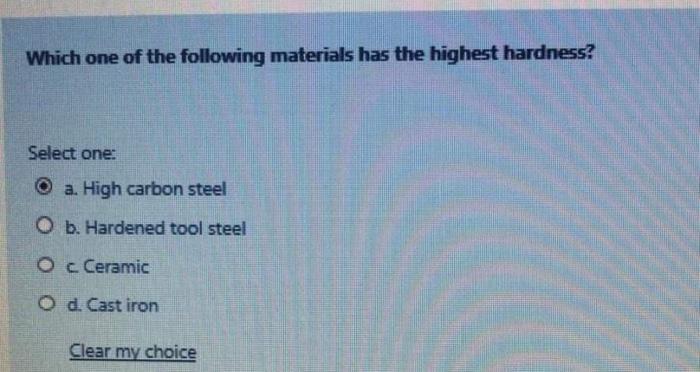 Which One Of The Following Materials Has The Highest Hardness Select One O A High Carbon Steel O B Hardened Tool Ste 1