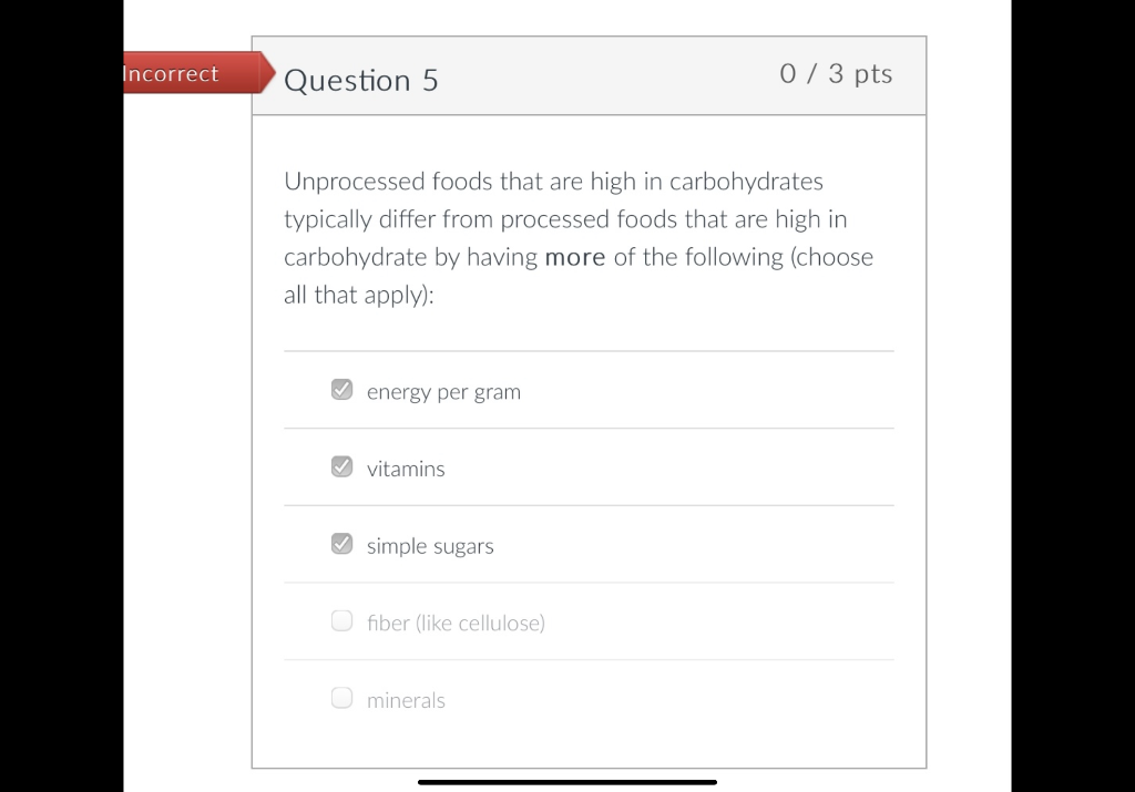 Incorrect Question 5 0 3 Pts Unprocessed Foods That Are High In Carbohydrates Typically Differ From Processed Foods That 1