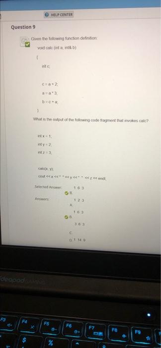 F3 Question 9 4 F4 Given The Following Function Definition Void Calc Nt A Int B Intc X Help Center C A 2 A A 3 B 1