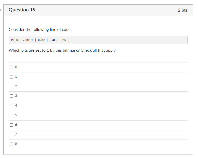 Question 19 Consider The Following Line Of Code P10ut 0x01 0x02 0x08 0x20 Which Bits Are Set To 1 By This Bit 1
