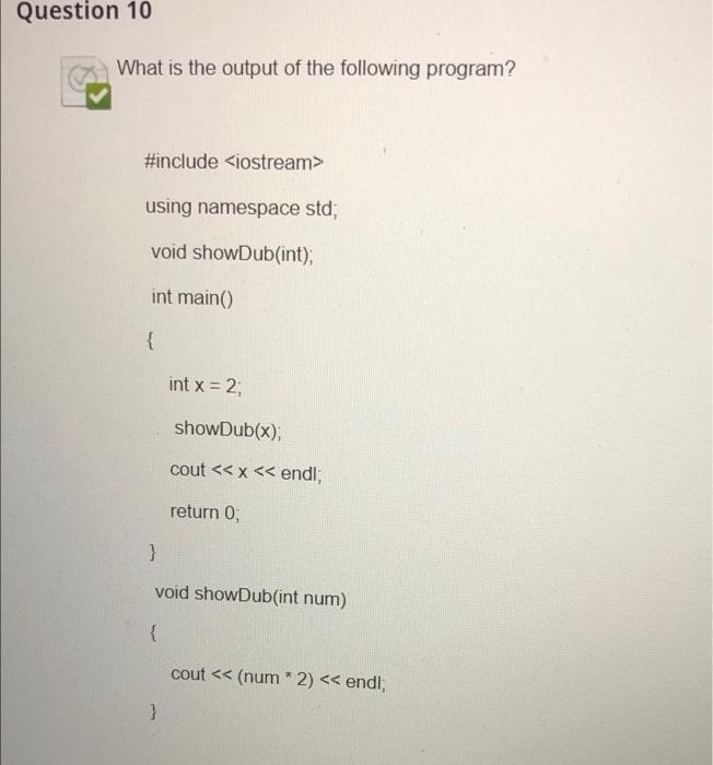 Question 10 What Is The Output Of The Following Program Include Iostream Using Namespace Std Void Showdub Int Int 1