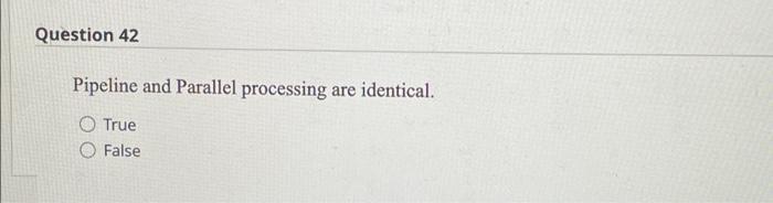 Question 42 Pipeline And Parallel Processing Are Identical True False Question 44 1 Points Calculate The Size Of A Vid 1
