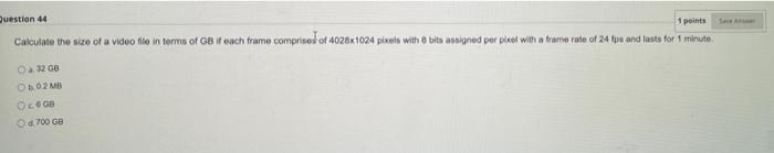 Question 42 Pipeline And Parallel Processing Are Identical True False Question 44 1 Points Calculate The Size Of A Vid 2