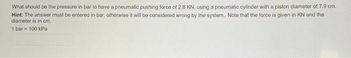 What Should Be The Pressure In Bar To Have A Pneumatic Pushing Force Of 2 8 Kn Using A Pneumatic Cylinder With A Piston 2