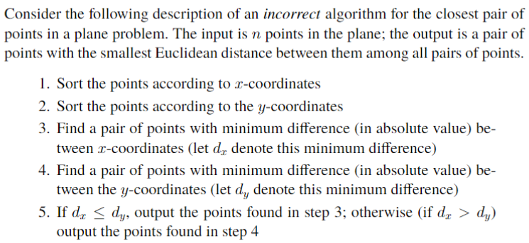 Consider The Following Description Of An Incorrect Algorithm For The Closest Pair Of Points In A Plane Problem The Inpu 1