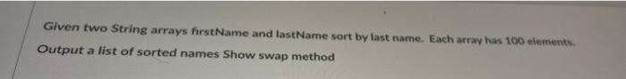 Given Two String Arrays Firstname And Lastname Sort By Last Name Each Array Has 100 Elements Output A List Of Sorted N 1
