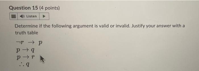 Question 15 4 Points 4 Listen Determine If The Following Argument Is Valid Or Invalid Justify Your Answer With A Tru 1
