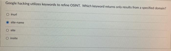 Google Hacking Utilizes Keywords To Refine Osint Which Keyword Returns Only Results From A Specified Domain O Inurl Si 1
