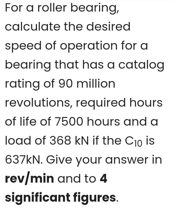 For A Roller Bearing Calculate The Desired Speed Of Operation For A Bearing That Has A Catalog Rating Of 90 Million Rev 1