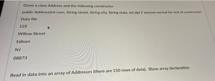 Given A Class Address And The Following Constructor Public Address Int Num String Street String City String State In 1