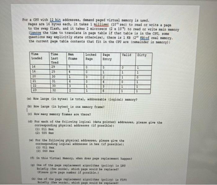 For A Cpu With 12 Bit Addresses Demand Paged Virtual Memory Is Used Pages Are 16 Bytes Each It Takes 1 Millisec 10 S 1