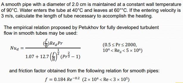 A Smooth Pipe With A Diameter Of 2 0 Cm Is Maintained At A Constant Wall Temperature Of 90 C Water Enters The Tube At 4 1