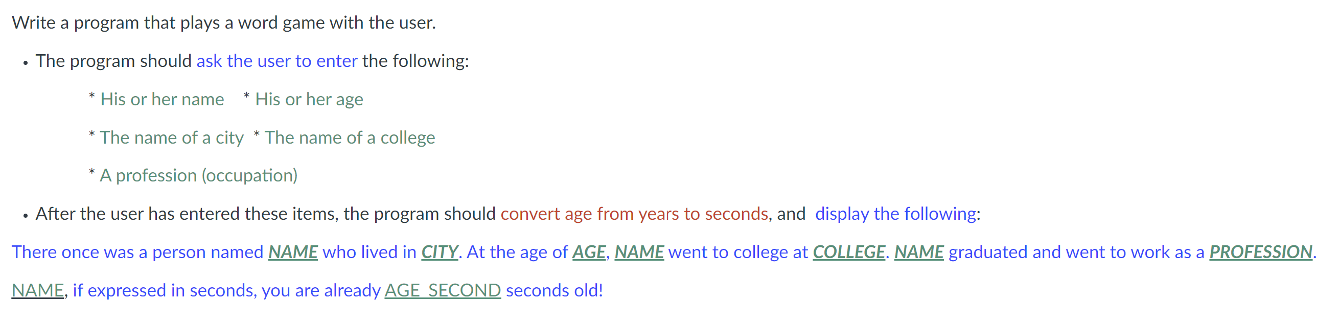 Write A Program That Plays A Word Game With The User The Program Should Ask The User To Enter The Following His Or Her 1
