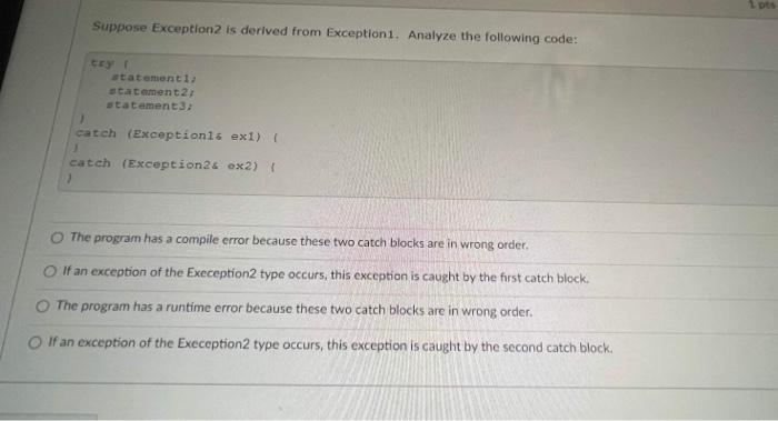 Suppose Exception2 Is Derived From Exception1 Analyze The Following Code Ery Statement1 Statement 2 Statement3 1