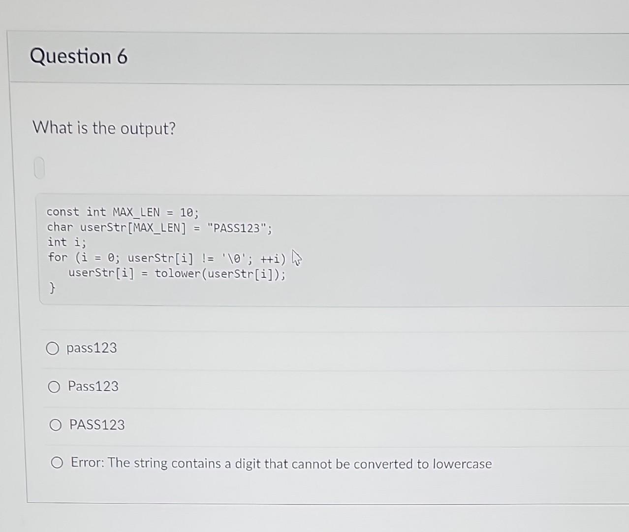 Question 6 What Is The Output Const Int Max Len 10 Char Userstr Max Len Pass123 Int I For I 0 Userstr I 1