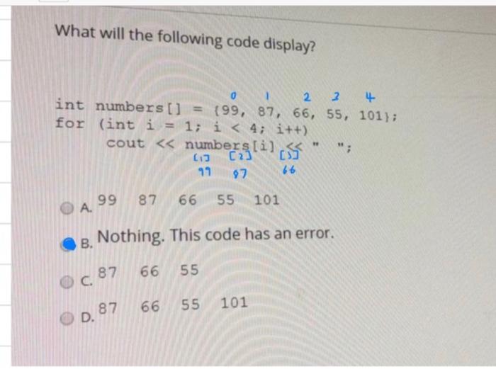 What Will The Following Code Display 0 2 3 Int Numbers 99 87 66 55 Int I 1 I 4 I Cout Numbers Li 1