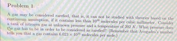 Problem 1 A Gas May Be Considered Rarefied That Is It Can Not Be Studied With Theories Based On The Continuum Assumpti 1