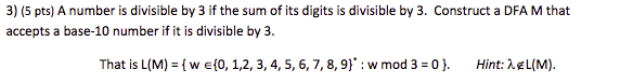 3 5 Pts A Number Is Divisible By 3 If The Sum Of Its Digits Is Divisible By 3 Construct A Dfa M That Accepts A Base 1