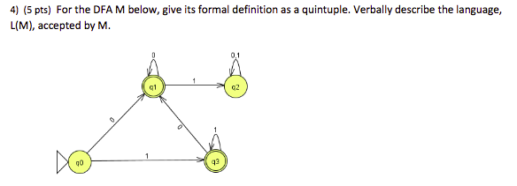 4 5 Pts For The Dfa M Below Give Its Formal Definition As A Quintuple Verbally Describe The Language L M Accepte 1
