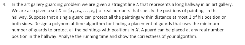 4 In The Art Gallery Guarding Problem We Are Given A Straight Line L That Represents A Long Hallway In An Art Gallery 1