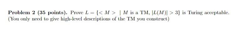 Problem 2 35 Points Prove L M M Is A Tm L M 3 Is Turing Acceptable You Only Need To Give High Level D 1