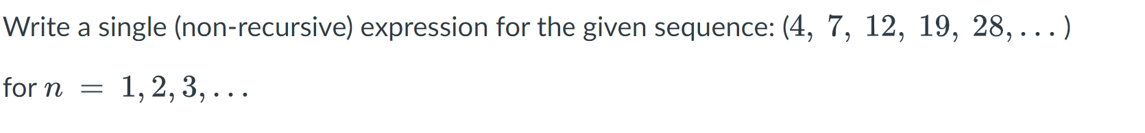 Write A Single Non Recursive Expression For The Given Sequence 4 7 12 19 28 For N 1 2 3 1