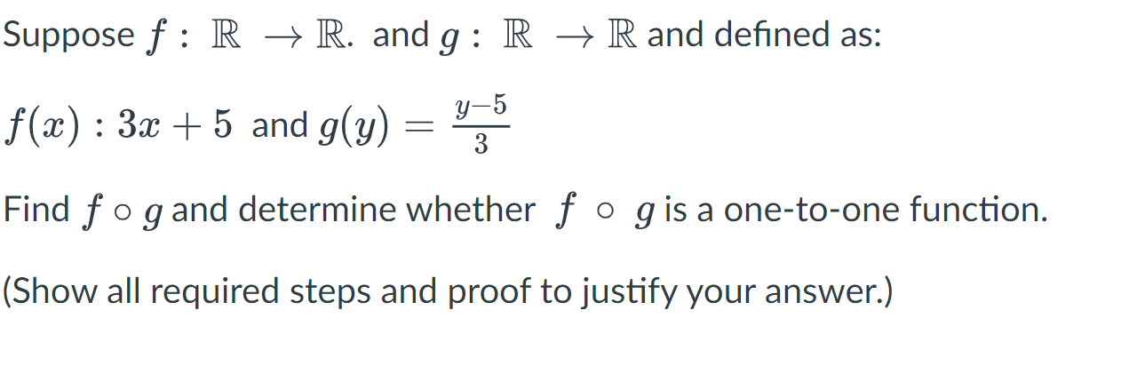 Suppose F R R And G Rr And Defined As F X 3x 5 And G Y 4 5 3 Find Fo G And Determine Whether F O G Is A One 1