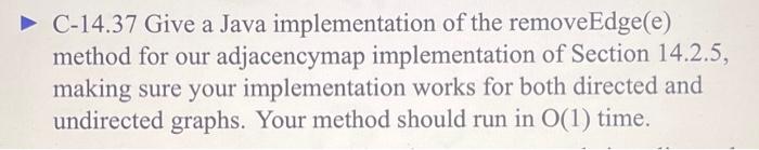 C 14 37 Give A Java Implementation Of The Removeedge E Method For Our Adjacencymap Implementation Of Section 14 2 5 1