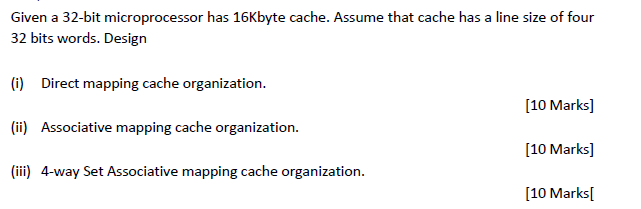 Given A 32 Bit Microprocessor Has 16kbyte Cache Assume That Cache Has A Line Size Of Four 32 Bits Words Design I Dir 1
