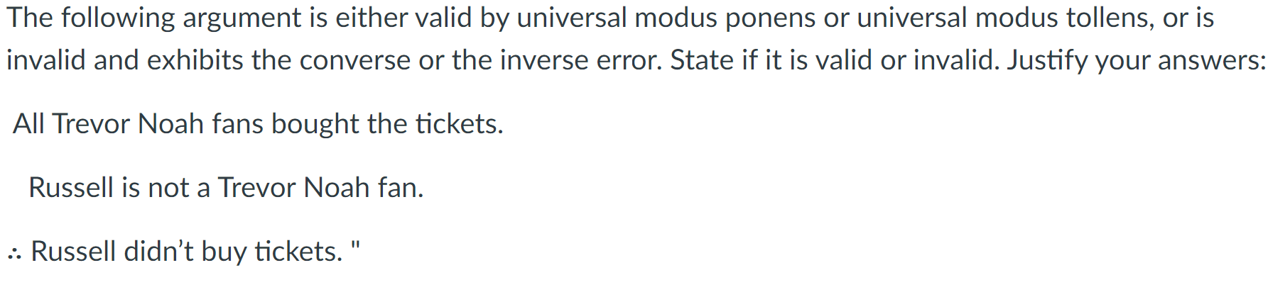 The Following Argument Is Either Valid By Universal Modus Ponens Or Universal Modus Tollens Or Is Invalid And Exhibits 1